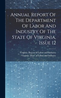 Couverture_Annual Report Of The Department Of Labor And Industry Of The State Of Virginia, Issue 12