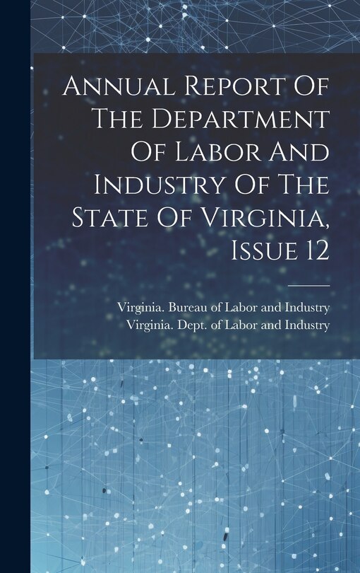 Couverture_Annual Report Of The Department Of Labor And Industry Of The State Of Virginia, Issue 12