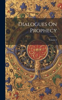 Dialogues On Prophecy; Volume 2