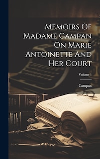 Front cover_Memoirs Of Madame Campan On Marie Antoinette And Her Court; Volume 1