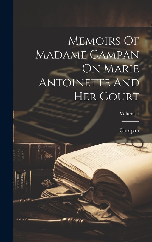 Front cover_Memoirs Of Madame Campan On Marie Antoinette And Her Court; Volume 1