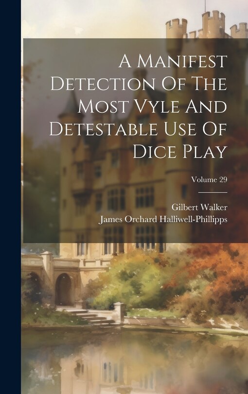 Couverture_A Manifest Detection Of The Most Vyle And Detestable Use Of Dice Play; Volume 29