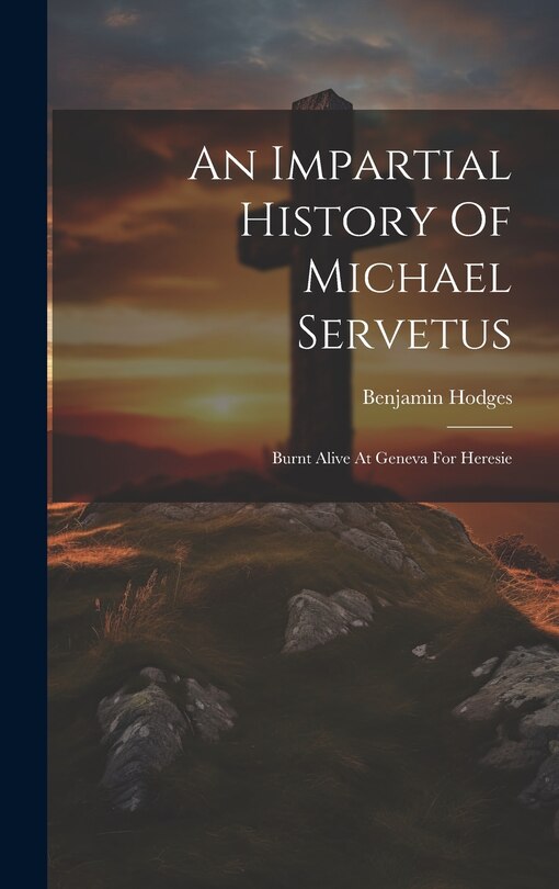 Front cover_An Impartial History Of Michael Servetus