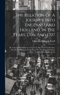 Front cover_The Relation Of A Journey Into England And Holland, In The Years, 1706, And 1707