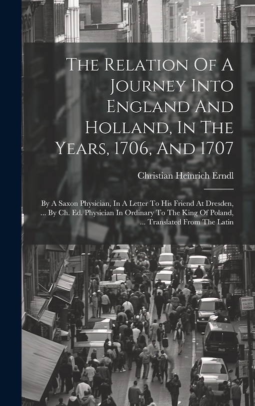 Front cover_The Relation Of A Journey Into England And Holland, In The Years, 1706, And 1707