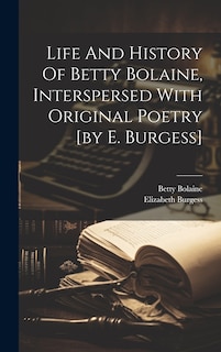 Front cover_Life And History Of Betty Bolaine, Interspersed With Original Poetry [by E. Burgess]