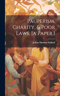 Front cover_Pauperism, Charity, & Poor Laws, [a Paper.]