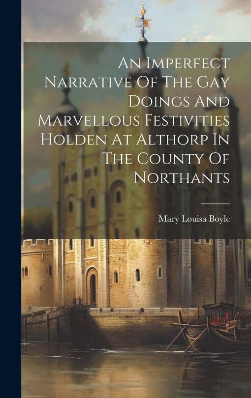Front cover_An Imperfect Narrative Of The Gay Doings And Marvellous Festivities Holden At Althorp In The County Of Northants