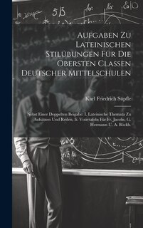 Couverture_Aufgaben Zu Lateinischen Stilübungen Für Die Obersten Classen Deutscher Mittelschulen