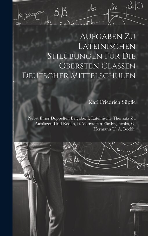 Couverture_Aufgaben Zu Lateinischen Stilübungen Für Die Obersten Classen Deutscher Mittelschulen