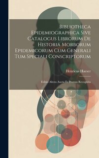 Front cover_Bibliotheca Epidemiographica Sive Catalogus Librorum De Historia Morborum Epidemicorum Cum Generali Tum Speciali Conscriptorum
