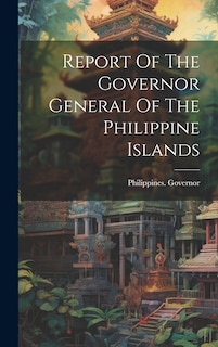 Couverture_Report Of The Governor General Of The Philippine Islands