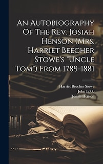 Front cover_An Autobiography Of The Rev. Josiah Henson (mrs. Harriet Beecher Stowe's uncle Tom) From 1789-1881