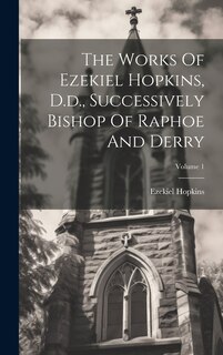 Couverture_The Works Of Ezekiel Hopkins, D.d., Successively Bishop Of Raphoe And Derry; Volume 1