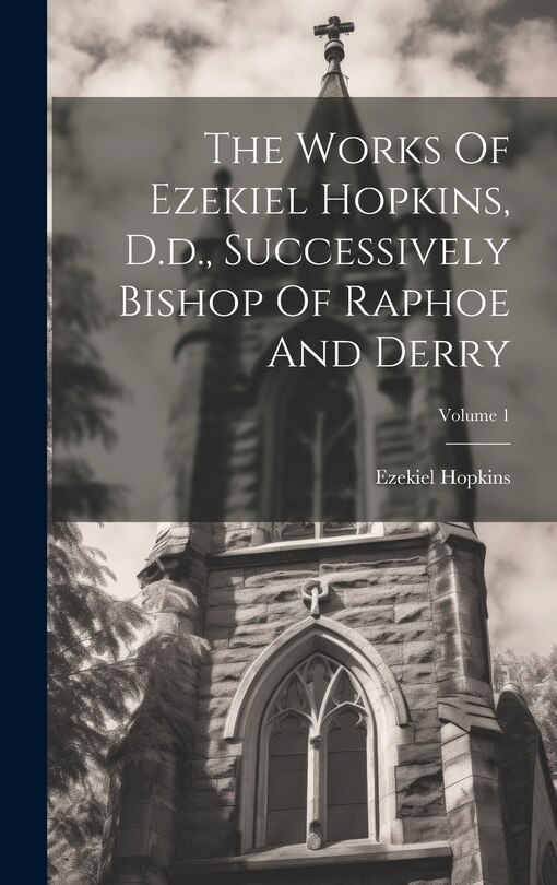 Couverture_The Works Of Ezekiel Hopkins, D.d., Successively Bishop Of Raphoe And Derry; Volume 1