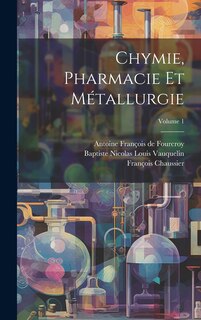 Couverture_Chymie, Pharmacie Et Métallurgie; Volume 1