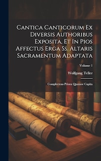Couverture_Cantica Canticorum Ex Diversis Authoribus Exposita, Et In Pios Affectus Erga Ss. Altaris Sacramentum Adaptata