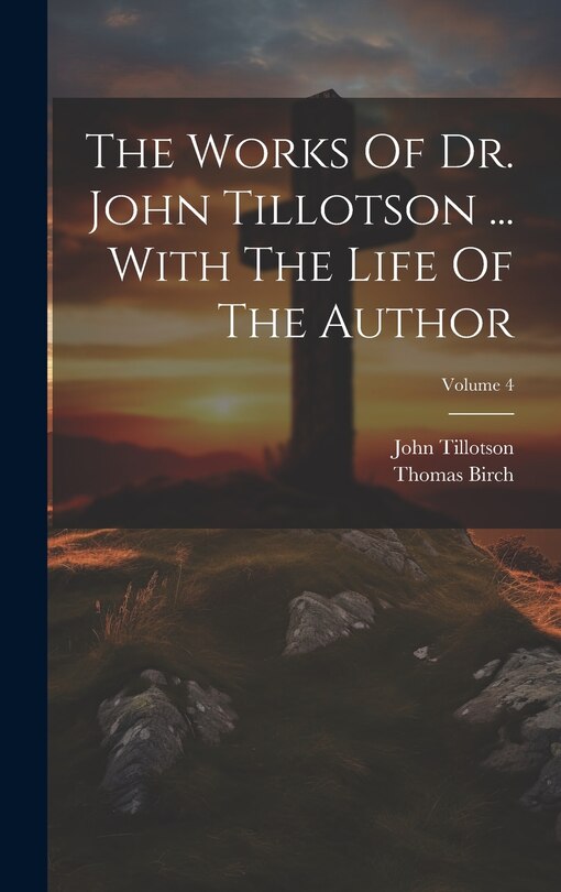 Front cover_The Works Of Dr. John Tillotson ... With The Life Of The Author; Volume 4