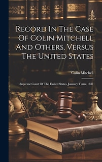 Record In The Case Of Colin Mitchell And Others, Versus The United States: Supreme Court Of The United States. January Term, 1831