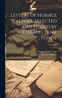 Couverture_Letters of Horace Walpole, Selected and Edited by Charles Duke Yonge; Volume 2