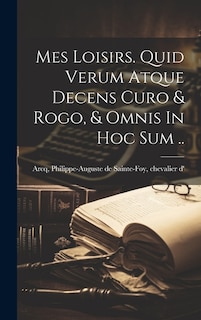 Mes Loisirs. Quid Verum Atque Decens Curo & Rogo, & Omnis In Hoc Sum ..