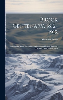 Front cover_Brock Centenary, 1812-1912; Account Of The Celebration At Queenston Heights, Ontario, On The 12th October, 1912