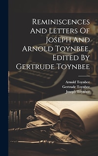 Couverture_Reminiscences And Letters Of Joseph And Arnold Toynbee. Edited By Gertrude Toynbee