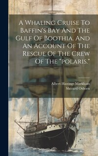 Couverture_A Whaling Cruise To Baffin's Bay And The Gulf Of Boothia. And An Account Of The Rescue Of The Crew Of The polaris.