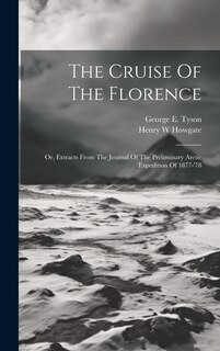 Couverture_The Cruise Of The Florence; Or, Extracts From The Journal Of The Preliminary Arctic Expedition Of 1877-'78