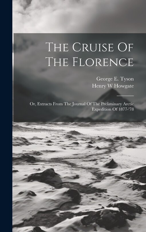 Couverture_The Cruise Of The Florence; Or, Extracts From The Journal Of The Preliminary Arctic Expedition Of 1877-'78