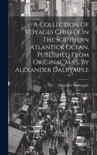 Front cover_A Collection Of Voyages Chiefly In The Southern Atlantick Ocean. Published From Original M.s.s. By Alexander Dalrymple