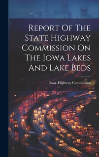 Couverture_Report Of The State Highway Commission On The Iowa Lakes And Lake Beds