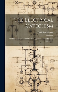 Couverture_The Electrical Catechism; 533 Plain Answers To 533 Practical Questions About Electical Apparatus;