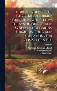 Couverture_Church Order Of The Christian Reformed Church As Adopted By The Synod Of 1920, And Synodical Decisions, Formulas, Rules And Regulations For Committees, Etc