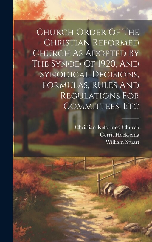 Couverture_Church Order Of The Christian Reformed Church As Adopted By The Synod Of 1920, And Synodical Decisions, Formulas, Rules And Regulations For Committees, Etc