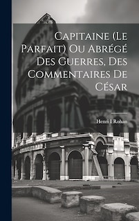 Front cover_Capitaine (le Parfait) Ou Abrégé Des Guerres, Des Commentaires De César