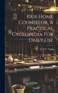 Front cover_Our Home Counselor, A Practical Cyclopedia For Daily Use