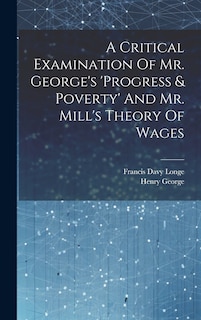 Couverture_A Critical Examination Of Mr. George's 'progress & Poverty' And Mr. Mill's Theory Of Wages