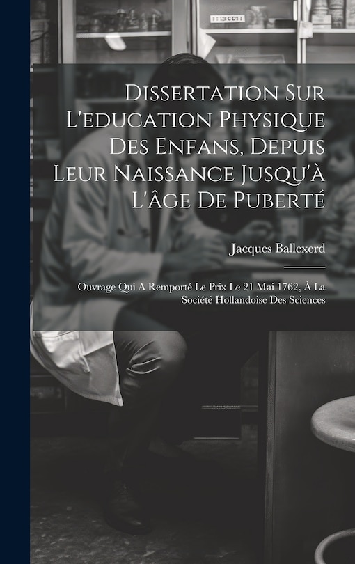 Couverture_Dissertation Sur L'education Physique Des Enfans, Depuis Leur Naissance Jusqu'à L'âge De Puberté