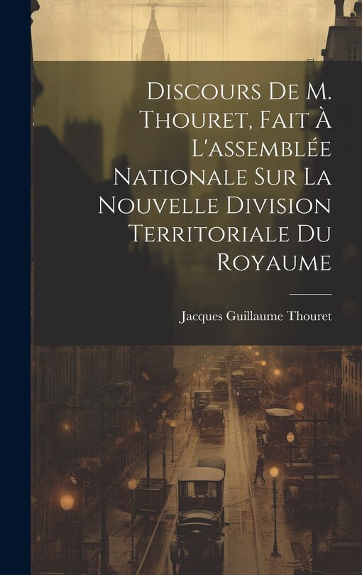 Couverture_Discours De M. Thouret, Fait À L'assemblée Nationale Sur La Nouvelle Division Territoriale Du Royaume