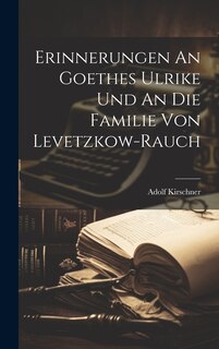 Couverture_Erinnerungen An Goethes Ulrike Und An Die Familie Von Levetzkow-rauch