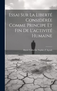 Couverture_Essai Sur La Liberté Considérée Comme Principe Et Fin De L'activité Humaine