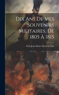 Front cover_Dix Ans De Mes Souvenirs Militaires, De 1805 À 1815