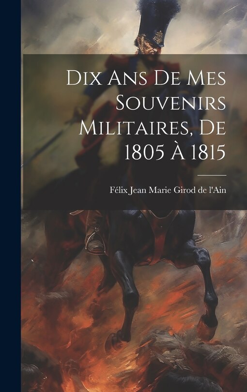 Front cover_Dix Ans De Mes Souvenirs Militaires, De 1805 À 1815