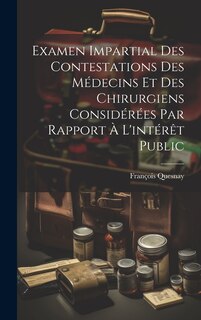 Front cover_Examen Impartial Des Contestations Des Médecins Et Des Chirurgiens Considérées Par Rapport À L'intérêt Public