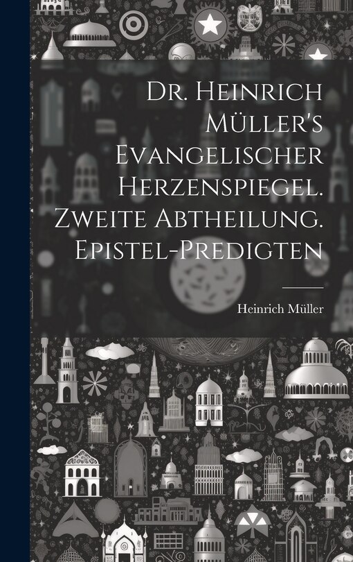 Front cover_Dr. Heinrich Müller's evangelischer Herzenspiegel. Zweite Abtheilung. Epistel-Predigten