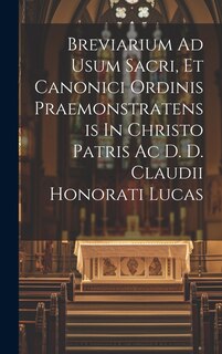 Front cover_Breviarium Ad Usum Sacri, Et Canonici Ordinis Praemonstratensis In Christo Patris Ac D. D. Claudii Honorati Lucas
