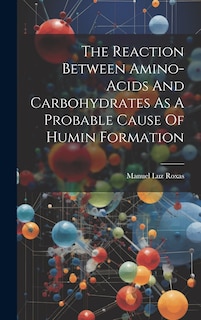 Couverture_The Reaction Between Amino-acids And Carbohydrates As A Probable Cause Of Humin Formation