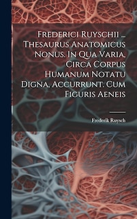Front cover_Frederici Ruyschii ... Thesaurus Anatomicus Nonus. In Qua Varia, Circa Corpus Humanum Notatu Digna, Accurrunt. Cum Figuris Aeneis