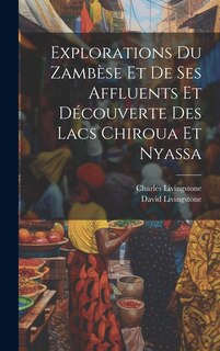 Front cover_Explorations Du Zambèse Et De Ses Affluents Et Découverte Des Lacs Chiroua Et Nyassa